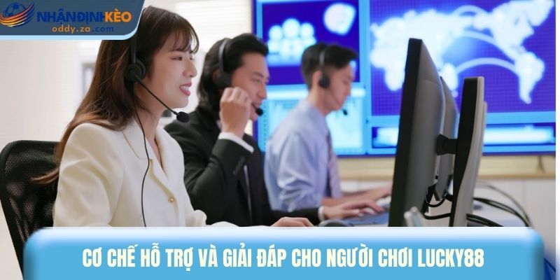 Lucky88 - Điểm Đến Cá Cược Thể Thao Uy Tín Top 1 Châu Á 3 Cơ chế hỗ trợ và giải đáp cho người chơi Lucky88