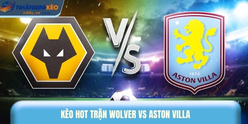 Soi Kèo Wolverhampton Wanderers vs Aston Villa Ngày 28/02/2026 - Premier League 3 Kèo hot trận Wolver vs Aston Villa