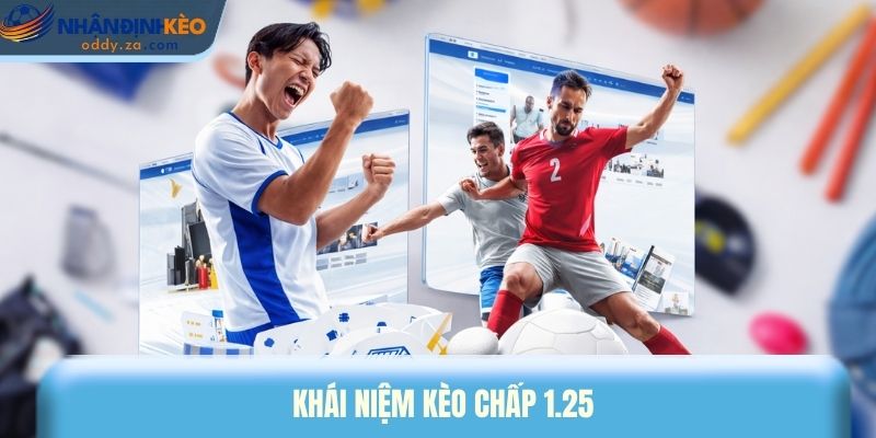 Kèo Chấp 1.25 - Kinh Nghiệm Soi Kèo Chuẩn Cho Hội Viên 1 Khái niệm kèo chấp 1.25