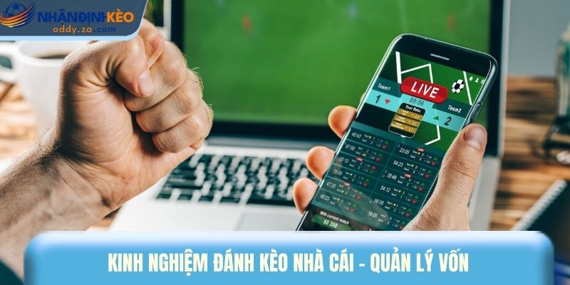 Kinh Nghiệm Đánh Kèo Nhà Cái - Cách Chơi Bền, Không Cháy Vốn 3 Kinh nghiệm đánh kèo nhà cái - quản lý vốn