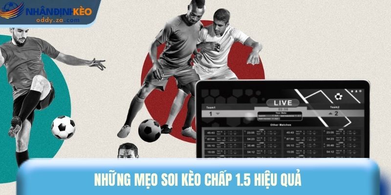 Kèo Chấp 1.5 - Cửa Trên Cửa Dưới & Mẹo Vào Kèo Chuẩn 3 Những mẹo soi kèo chấp 1.5 hiệu quả