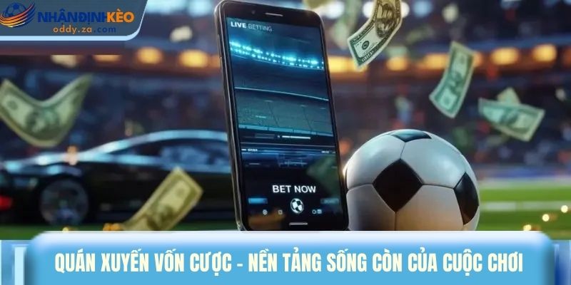 Mẹo Cược Bóng Đá Live - Vào Tiền Thông Minh Theo Thế Trận 3 Quán xuyến vốn cược - nền tảng sống còn của cuộc chơi