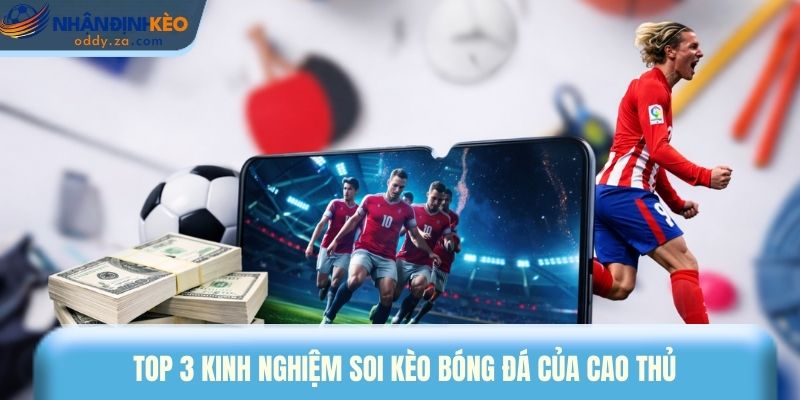 Kinh Nghiệm Soi Kèo Bóng Đá - Cách Đọc Chuẩn Như Cao Thủ 3 Top 3 kinh nghiệm soi kèo bóng đá của cao thủ