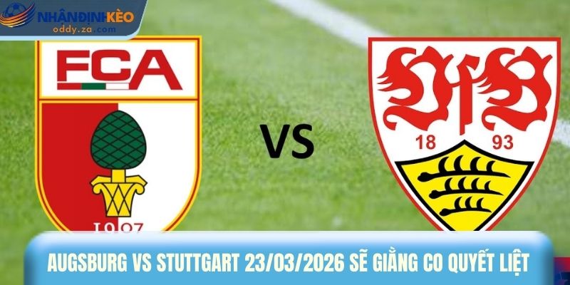 Soi Kèo Augsburg Vs Stuttgart Ngày 23/03/2026 - Bundesliga 1 Augsburg vs Stuttgart ngày 23/03/2026 dự kiến sẽ giằng co quyết liệt