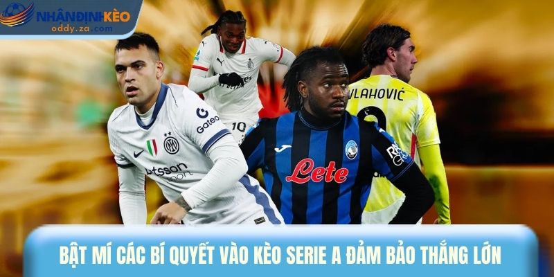 Mẹo Cược Kèo Serie A - Bí Kíp Bắt Kèo Chuẩn Xác Nhất 2026 3 Bật mí các bí quyết vào kèo Serie A đảm bảo thắng lớn