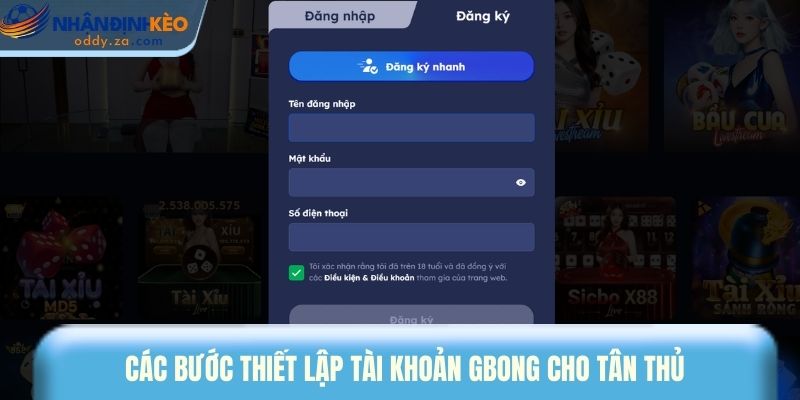 Gbong - Nhà Cái Quốc Tế Uy Tín Được Cộng Đồng Tin Chọn 3 Các bước thiết lập tài khoản Gbong cho tân thủ