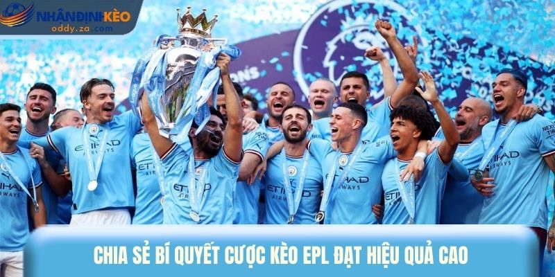 Mẹo Cược Kèo EPL - Bí Quyết Thắng Lớn Tại Premier League 2 Chia sẻ bí quyết cược kèo EPL đạt hiệu quả cao