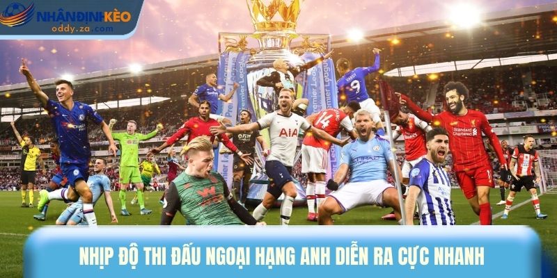 Mẹo Cược Kèo EPL - Bí Quyết Thắng Lớn Tại Premier League 1 Nhịp độ thi đấu Ngoại hạng Anh diễn ra cực nhanh