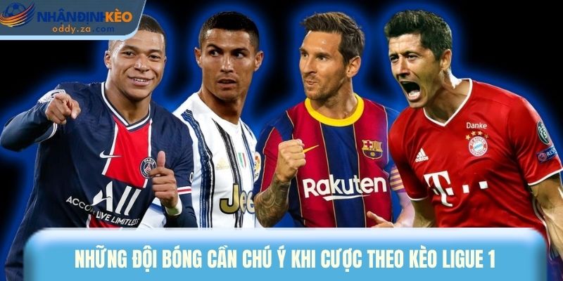 Mẹo Cược Kèo Ligue 1 Chuẩn Xác, Nâng Cao Tỷ Lệ Thắng Lớn 3 Những đội bóng cần chú ý khi cược theo kèo Ligue 1